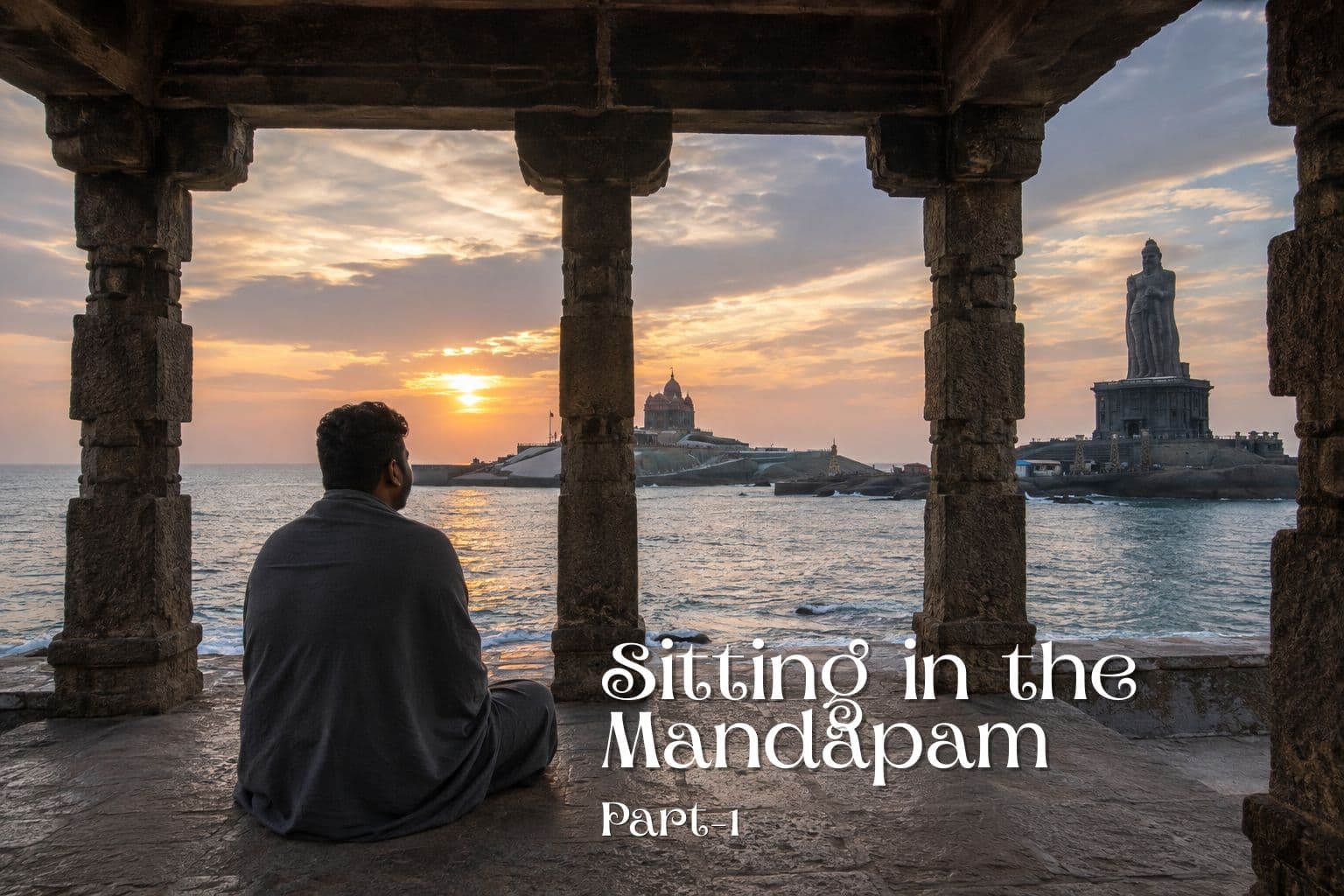 Sitting in The Mandapam, a journey: Part 1